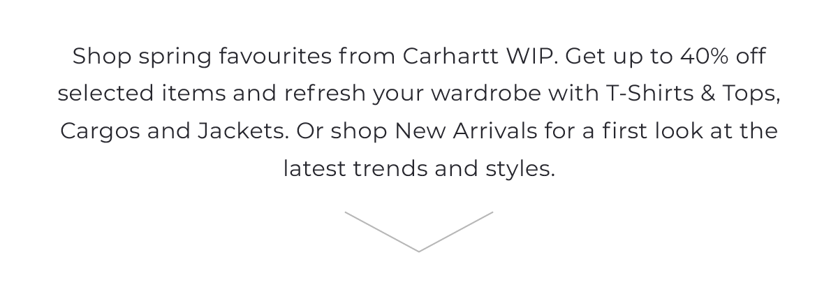 Shop spring favourites from Carhartt WIP in our Mid-Season Sale. Get up to 40% off and refresh your wardrobe with T-Shirts & ﻿Tops, Cargos and Jackets. Plus free delivery on orders over £200.